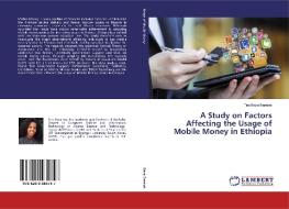 A Study on Factors Affecting the Usage of Mobile Money in Ethiopia di Tiru Beza Bereket edito da LAP LAMBERT Academic Publishing