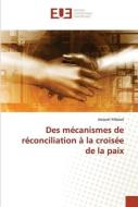 Des mécanismes de réconciliation à la croisée de la paix di Jacques Yeboué edito da Éditions universitaires européennes