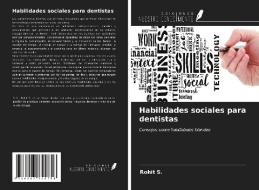 Habilidades sociales para dentistas di Rohit S. edito da Ediciones Nuestro Conocimiento