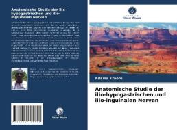 Anatomische Studie der ilio-hypogastrischen und ilio-inguinalen Nerven di Adama Traore edito da Verlag Unser Wissen