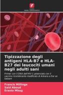 Tipizzazione degli antigeni HLA-B7 e HLA-B27 dei leucociti umani negli adulti sani di Francis Millinga edito da Edições Nosso Conhecimento