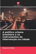 A política urbana brasileira e os instrumentos de intervenção na cidade di Mauricio Mota edito da Edições Nosso Conhecimento