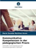 Kommunikative Kompetenzen in der pädagogischen Praxis di María Soraida Martínez Acero edito da Verlag Unser Wissen