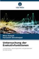 Untersuchung der Exekutivfunktionen di Mina Esmaili, Farzaneh Shiralinejad edito da Verlag Unser Wissen