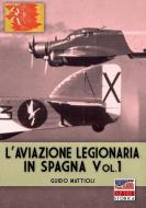 L'aviazione Legionaria In Spagna - Vol. di GUIDO MATTIOLI edito da Lightning Source Uk Ltd