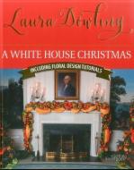 A White House Christmas: Including Floral Design Tutorials di Laura Dowling edito da STICHTING KUNSTBOEK