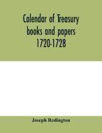 Calendar of treasury books and papers 1720-1728 di Joseph Redington edito da Alpha Editions