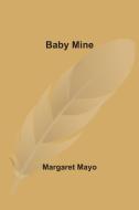 Baby Mine di Mayo Margaret Mayo edito da Alpha Editions