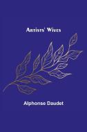 Artists' Wives di Alphonse Daudet edito da Alpha Editions