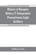 History of Hampton Battery F, Independent Pennsylvania Light Artillery di William Clark edito da Alpha Editions