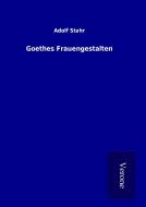 Goethes Frauengestalten di Adolf Stahr edito da TP Verone Publishing