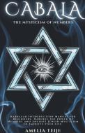 Cabala - The Mysticism of Numbers - Kabbalah Introduction Manual for Beginners. Harness the power of Numbers and Ancient Jewish Mysticism to Improve y di Amelia Teije edito da Amelia Teije
