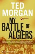 My Battle of Algiers: A Memoir di Ted Morgan edito da Collins Publishers