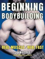 Beginning Bodybuilding di John Little edito da McGraw-Hill Education - Europe