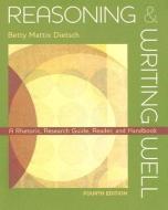 Reasoning & Writing Well: A Rhetoric, Research Guide, Reader, and Handbook di Betty Mattix Dietsch edito da MCGRAW HILL BOOK CO