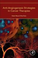 Anti-Angiogenesis Strategies in Cancer Therapies di Shaker A. Mousa, Paul Davis edito da Elsevier Science Publishing Co Inc