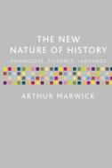 The New Nature of History: Knowledge, Evidence, Language di Arthur Marwick edito da OXFORD UNIV PR
