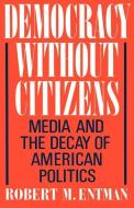 Democracy without Citizens di Robert M. (Professor of Communications Entman edito da Oxford University Press Inc