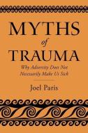 Myths Of Trauma di Joel Paris edito da Oxford University Press Inc