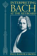 Interpreting Bach at the Keyboard di Paul Badura-Skoda edito da OUP Oxford