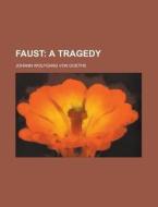 Faust, A Tragedy di Johann Wolfgang von Goethe, Johann Wolfgang Von Goethe edito da General Books Llc