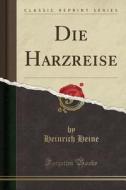 Die Harzreise (Classic Reprint) di Heinrich Heine edito da Forgotten Books