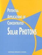 Potential Applications Of Concentrated Solar Photons di National Research Council, Division on Engineering and Physical Sciences, Commission on Engineering and Technical Systems, Committee on Potential Applica edito da National Academies Press