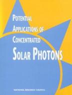 Potential Applications Of Concentrated Solar Photons di National Research Council, Division on Engineering and Physical Sciences, Commission on Engineering and Technical Systems, Committee on Potential Applica edito da National Academies Press