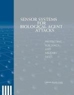 Sensor Systems for Biological Agent Attacks:: Protecting Buildings and Military Bases di National Research Council, Division On Engineering And Physical Sci, Board on Manufacturing and Engineering D edito da NATL ACADEMY PR