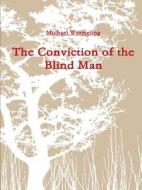 The Conviction of the Blind Man di Michael Wermeling edito da LULU PR