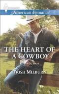 The Heart of a Cowboy di Trish Milburn edito da Harlequin