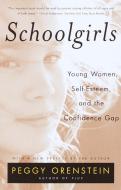 Schoolgirls: Young Women, Self Esteem, and the Confidence Gap di Peggy Orenstein edito da ANCHOR