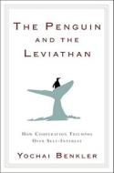 The Penguin and the Leviathan: The Triumph of Cooperation Over Self-Interest di Yochai Benkler edito da Crown Business