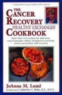 The Cancer Recovery Healthy Exchanges Cookbook di JoAnna M. Lund, Barbara Alpert edito da Perigee Books