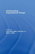 Understanding Organizational Change di Jean Helms-Mills, Kelly Dye, Albert J. Mills edito da Taylor & Francis Ltd