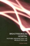 Breastfeeding In Hospital di Fiona Dykes edito da Taylor & Francis Ltd