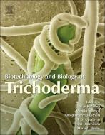 Biotechnology and Biology of Trichoderma edito da Elsevier Science & Technology