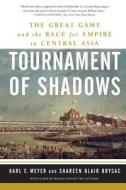 Tournament of Shadows: The Great Game and the Race for Empire in Central Asia di Shareen Blair Brysac, Karl E. Meyer edito da BASIC BOOKS
