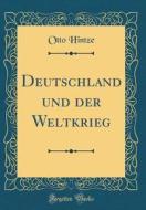 Deutschland Und Der Weltkrieg (Classic Reprint) di Otto Hintze edito da Forgotten Books