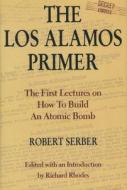 The Los Alamos Primer di Robert Serber edito da University of California Press