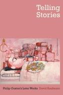 Telling Stories - Philip Guston′s Later Works di David Kaufmann edito da University of California Press