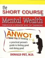 Short Course To Mental Wealth di Donald Pet edito da Educational Community Inc