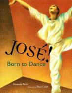 Jose! Born to Dance: The Story of Jose Limon di Susanna Reich edito da PAULA WISEMAN BOOKS