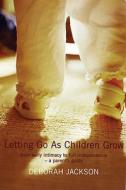 Letting Go as Children Grow di Deborah Jackson edito da Bloomsbury Publishing PLC
