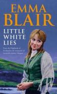 Little White Lies di Emma Blair edito da Little, Brown Book Group