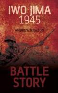 Battle Story: Iwo Jima 1945 di Andrew Rawson edito da The History Press