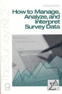 How to Manage, Analyze, and Interpret Survey Data di Arlene G. Fink edito da SAGE Publications, Inc