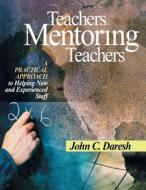 Teachers Mentoring Teachers di John C. Daresh edito da Corwin