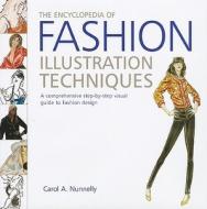 The Encyclopedia of Fashion Illustration Techniques: A Comprehensive Step-By-Step Visual Guide to Fashion Design di Carol A. Nunnelly edito da Running Press Book Publishers