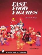 Fast Food Figures di Elizabeth Beech edito da Schiffer Publishing Ltd